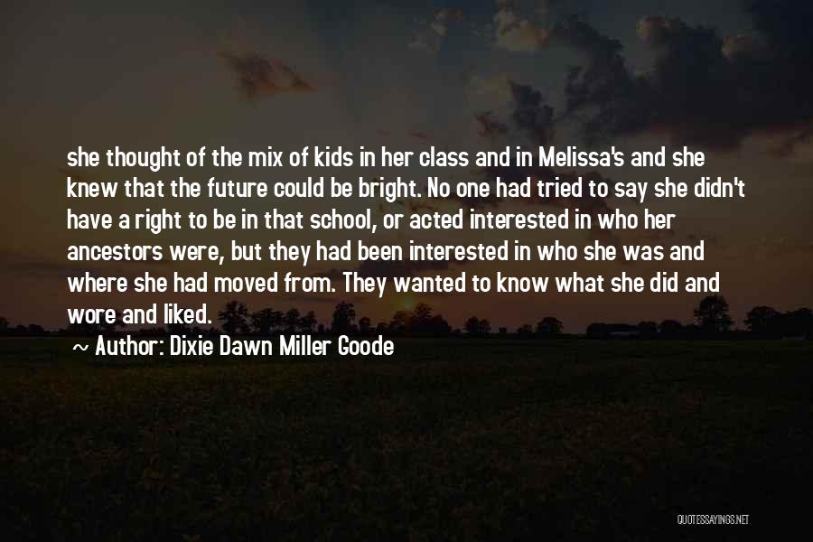 Dixie Dawn Miller Goode Quotes: She Thought Of The Mix Of Kids In Her Class And In Melissa's And She Knew That The Future Could