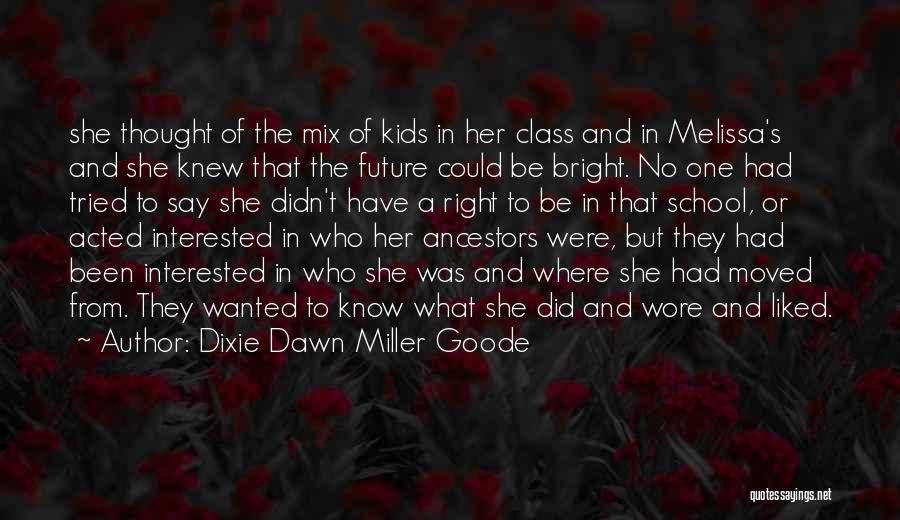 Dixie Dawn Miller Goode Quotes: She Thought Of The Mix Of Kids In Her Class And In Melissa's And She Knew That The Future Could