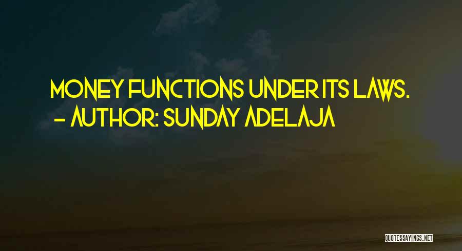 Sunday Adelaja Quotes: Money Functions Under Its Laws.