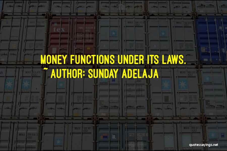 Sunday Adelaja Quotes: Money Functions Under Its Laws.
