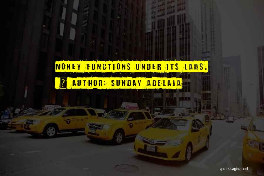Sunday Adelaja Quotes: Money Functions Under Its Laws.