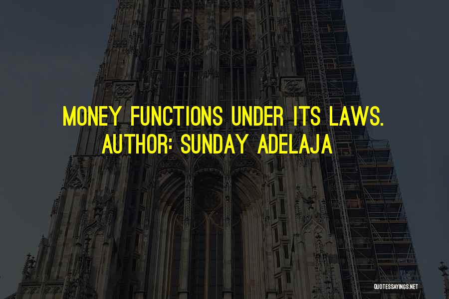 Sunday Adelaja Quotes: Money Functions Under Its Laws.