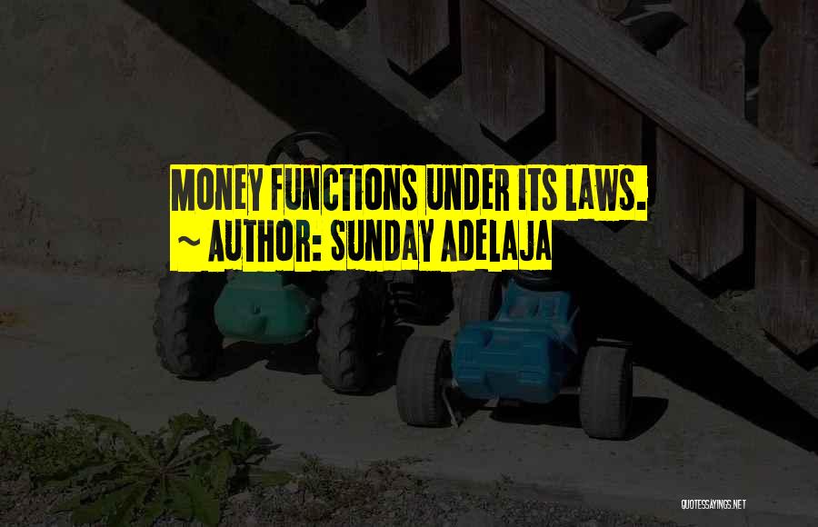 Sunday Adelaja Quotes: Money Functions Under Its Laws.