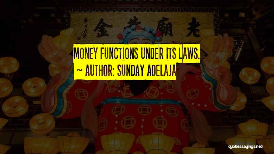 Sunday Adelaja Quotes: Money Functions Under Its Laws.