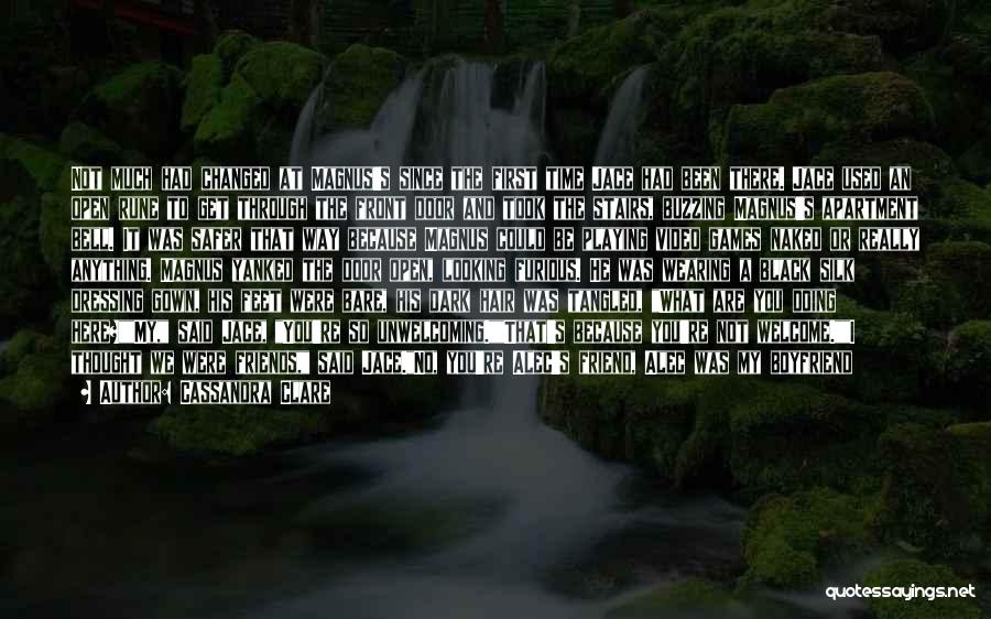 Cassandra Clare Quotes: Not Much Had Changed At Magnus's Since The First Time Jace Had Been There. Jace Used An Open Rune To
