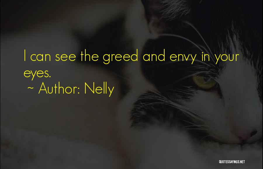 Nelly Quotes: I Can See The Greed And Envy In Your Eyes.