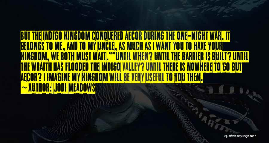 Jodi Meadows Quotes: But The Indigo Kingdom Conquered Aecor During The One-night War. It Belongs To Me, And To My Uncle, As Much