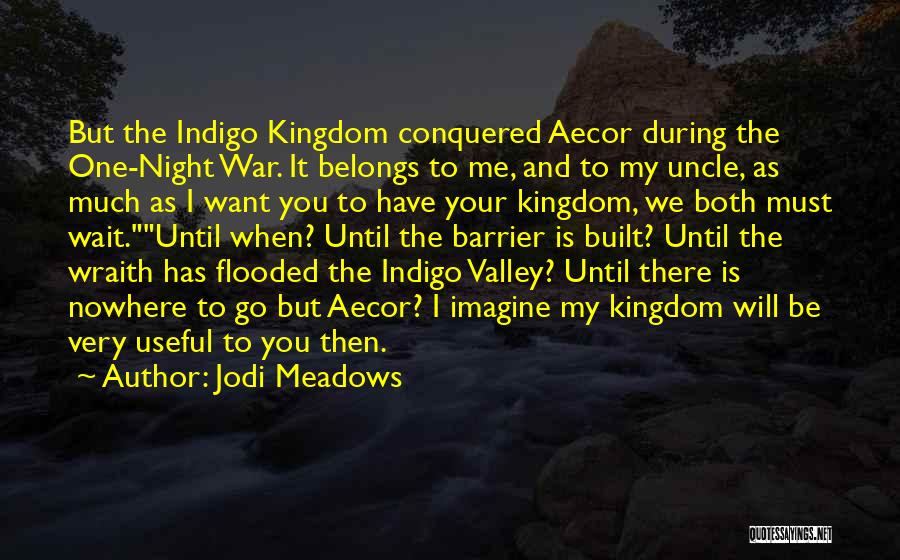 Jodi Meadows Quotes: But The Indigo Kingdom Conquered Aecor During The One-night War. It Belongs To Me, And To My Uncle, As Much