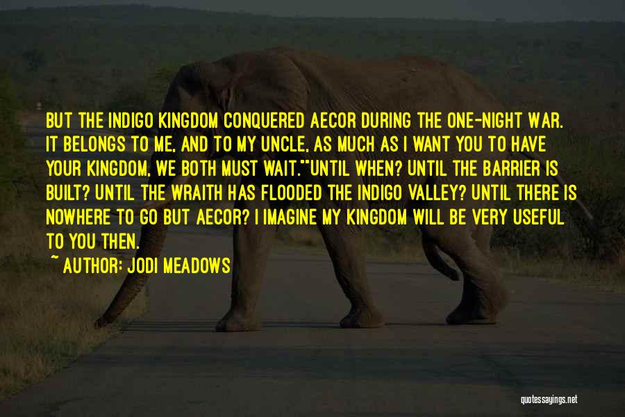 Jodi Meadows Quotes: But The Indigo Kingdom Conquered Aecor During The One-night War. It Belongs To Me, And To My Uncle, As Much