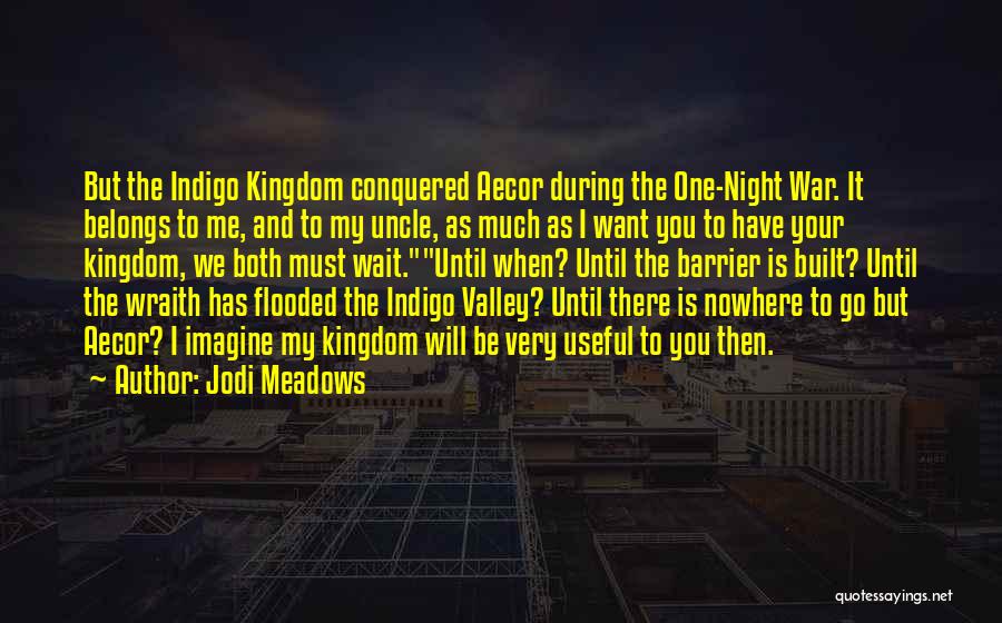 Jodi Meadows Quotes: But The Indigo Kingdom Conquered Aecor During The One-night War. It Belongs To Me, And To My Uncle, As Much