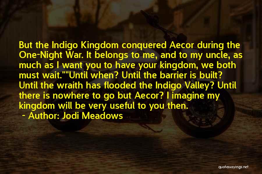 Jodi Meadows Quotes: But The Indigo Kingdom Conquered Aecor During The One-night War. It Belongs To Me, And To My Uncle, As Much