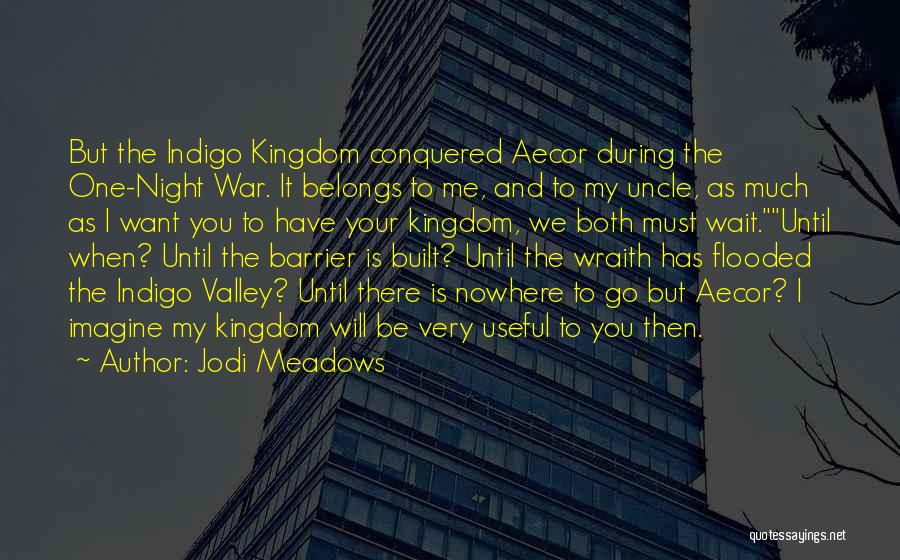 Jodi Meadows Quotes: But The Indigo Kingdom Conquered Aecor During The One-night War. It Belongs To Me, And To My Uncle, As Much