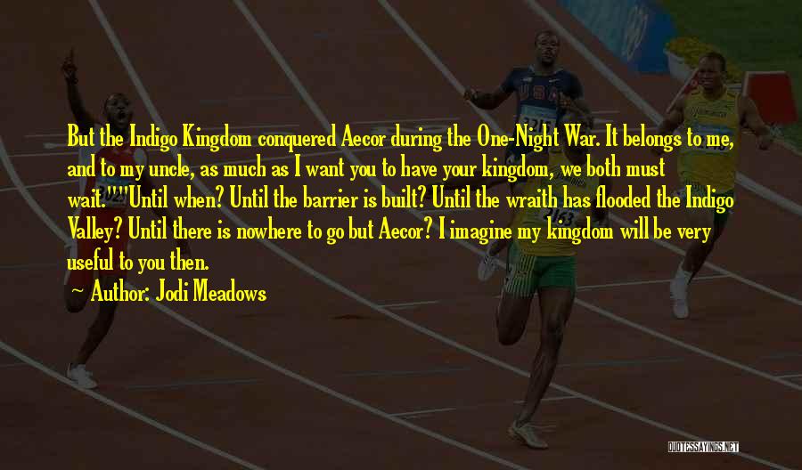 Jodi Meadows Quotes: But The Indigo Kingdom Conquered Aecor During The One-night War. It Belongs To Me, And To My Uncle, As Much