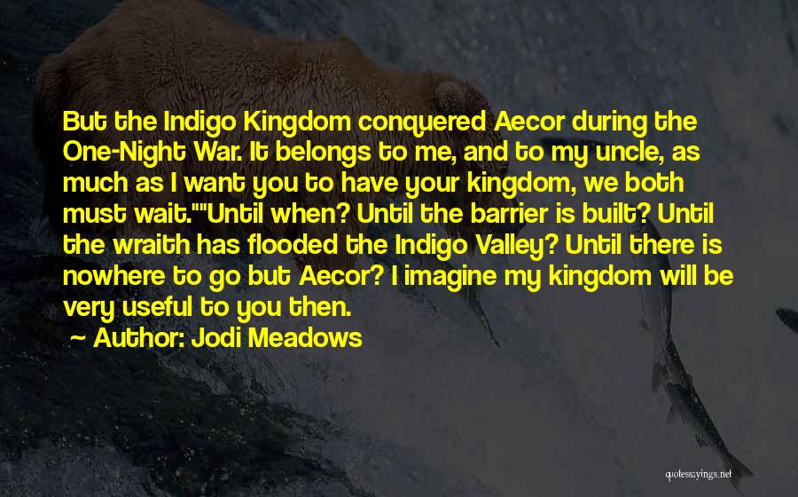 Jodi Meadows Quotes: But The Indigo Kingdom Conquered Aecor During The One-night War. It Belongs To Me, And To My Uncle, As Much