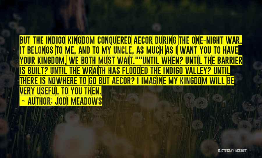 Jodi Meadows Quotes: But The Indigo Kingdom Conquered Aecor During The One-night War. It Belongs To Me, And To My Uncle, As Much