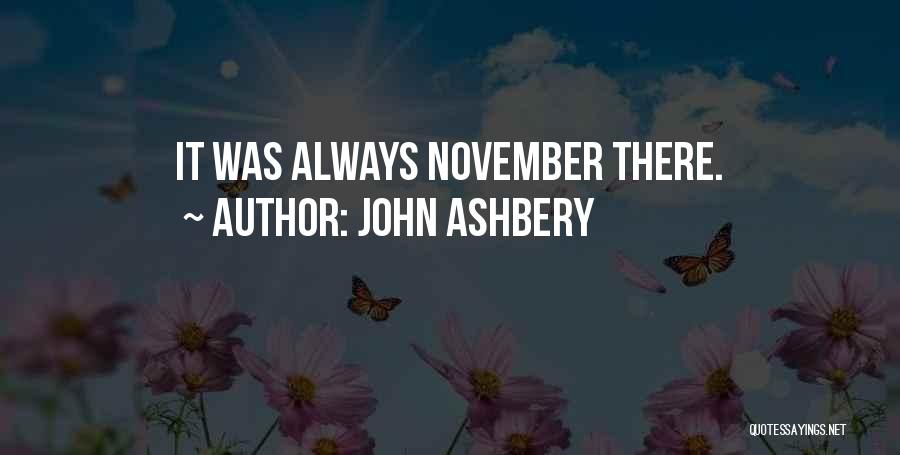 John Ashbery Quotes: It Was Always November There.