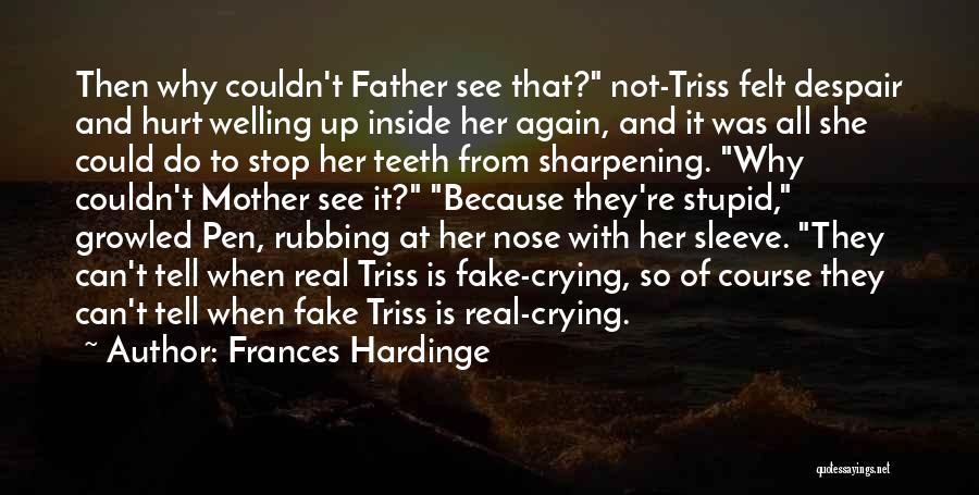 Frances Hardinge Quotes: Then Why Couldn't Father See That? Not-triss Felt Despair And Hurt Welling Up Inside Her Again, And It Was All