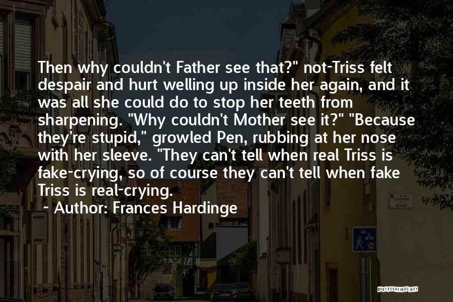 Frances Hardinge Quotes: Then Why Couldn't Father See That? Not-triss Felt Despair And Hurt Welling Up Inside Her Again, And It Was All