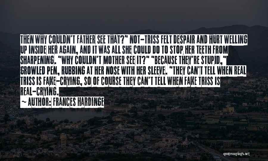 Frances Hardinge Quotes: Then Why Couldn't Father See That? Not-triss Felt Despair And Hurt Welling Up Inside Her Again, And It Was All