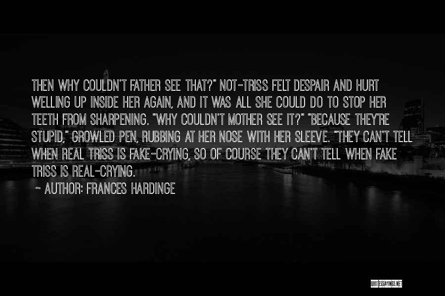 Frances Hardinge Quotes: Then Why Couldn't Father See That? Not-triss Felt Despair And Hurt Welling Up Inside Her Again, And It Was All