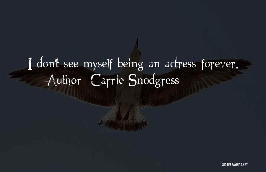 Carrie Snodgress Quotes: I Don't See Myself Being An Actress Forever.