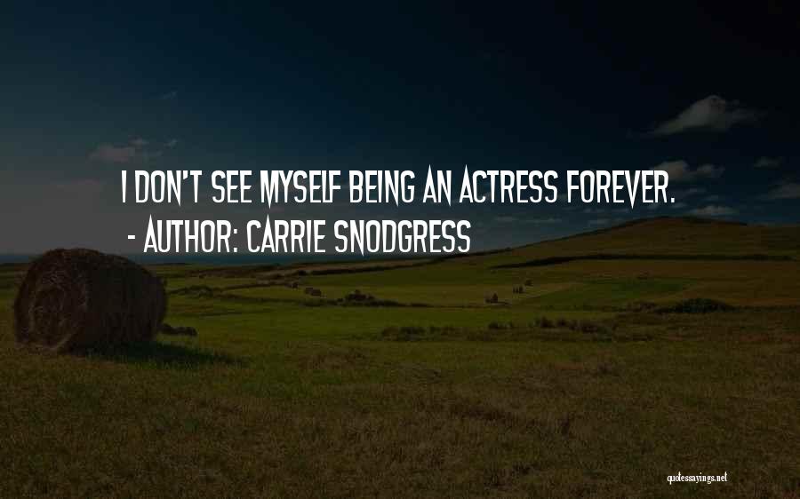 Carrie Snodgress Quotes: I Don't See Myself Being An Actress Forever.