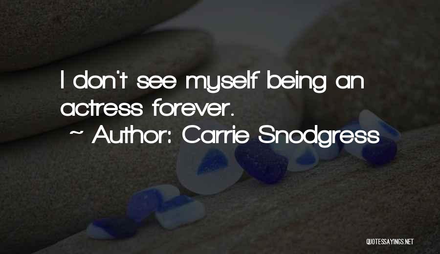 Carrie Snodgress Quotes: I Don't See Myself Being An Actress Forever.