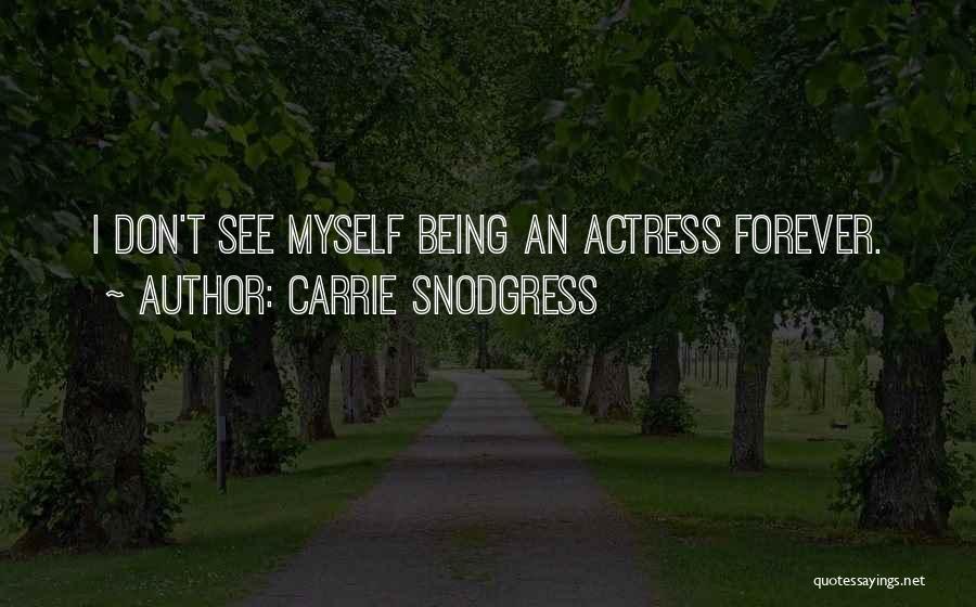 Carrie Snodgress Quotes: I Don't See Myself Being An Actress Forever.