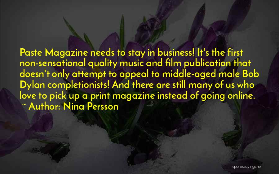 Nina Persson Quotes: Paste Magazine Needs To Stay In Business! It's The First Non-sensational Quality Music And Film Publication That Doesn't Only Attempt