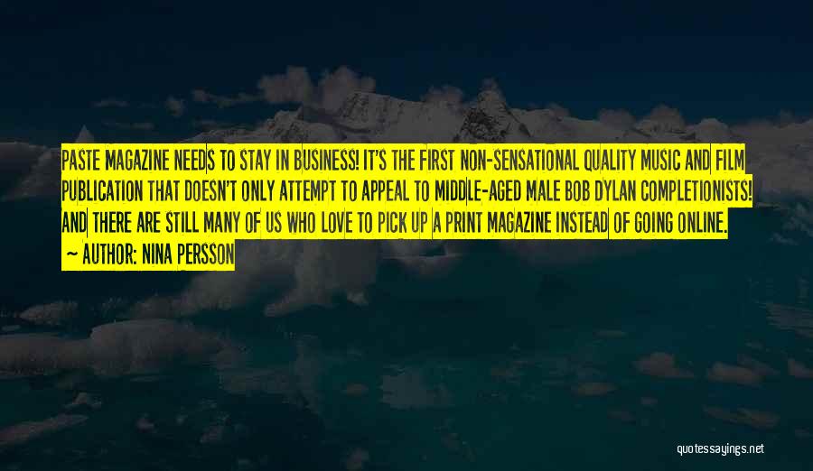 Nina Persson Quotes: Paste Magazine Needs To Stay In Business! It's The First Non-sensational Quality Music And Film Publication That Doesn't Only Attempt