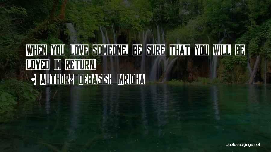 Debasish Mridha Quotes: When You Love Someone, Be Sure That You Will Be Loved In Return.