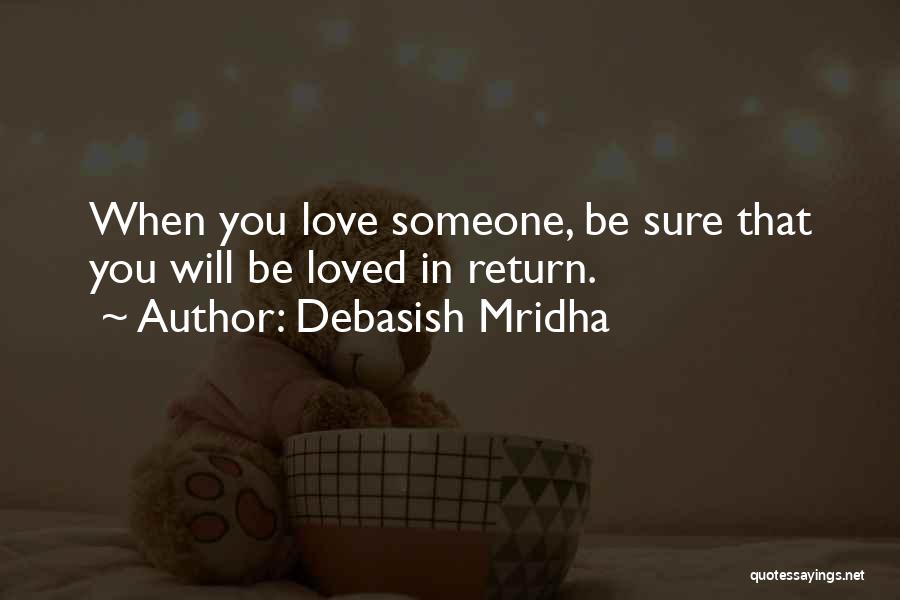 Debasish Mridha Quotes: When You Love Someone, Be Sure That You Will Be Loved In Return.