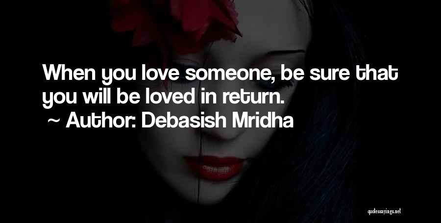 Debasish Mridha Quotes: When You Love Someone, Be Sure That You Will Be Loved In Return.