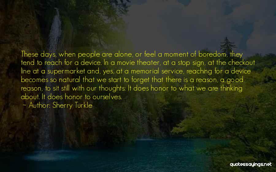 Sherry Turkle Quotes: These Days, When People Are Alone, Or Feel A Moment Of Boredom, They Tend To Reach For A Device. In