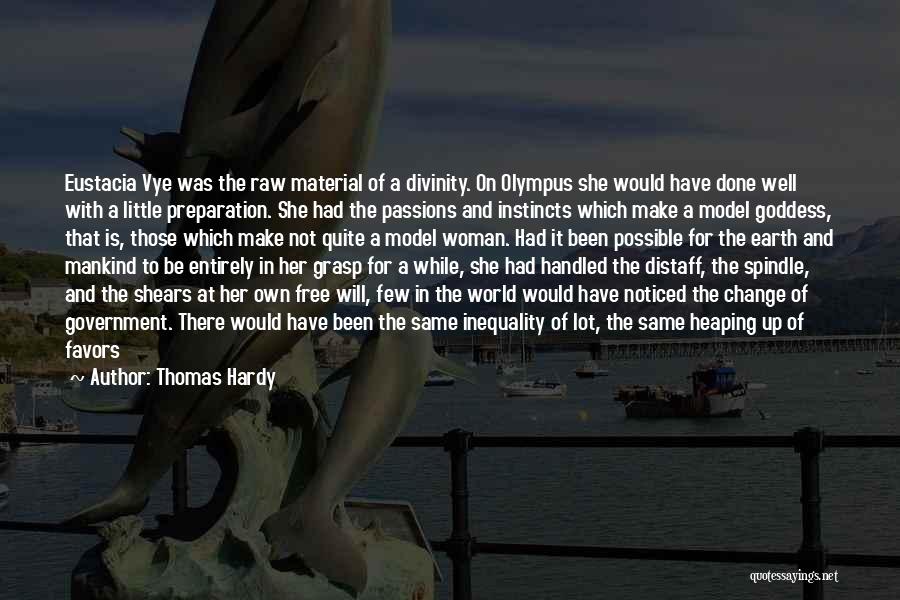 Thomas Hardy Quotes: Eustacia Vye Was The Raw Material Of A Divinity. On Olympus She Would Have Done Well With A Little Preparation.