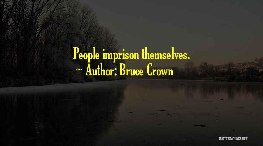 Bruce Crown Quotes: People Imprison Themselves.