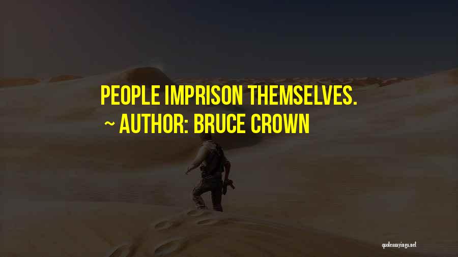 Bruce Crown Quotes: People Imprison Themselves.