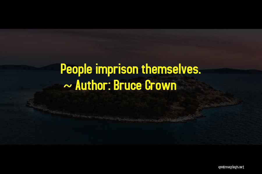 Bruce Crown Quotes: People Imprison Themselves.