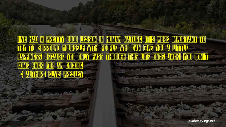 Elvis Presley Quotes: I've Had A Pretty Good Lesson In Human Nature. It's More Important To Try To Surround Yourself With People Who