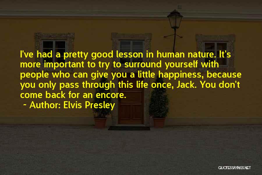 Elvis Presley Quotes: I've Had A Pretty Good Lesson In Human Nature. It's More Important To Try To Surround Yourself With People Who