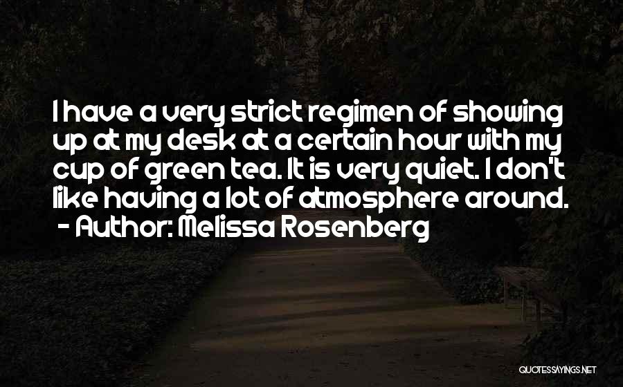 Melissa Rosenberg Quotes: I Have A Very Strict Regimen Of Showing Up At My Desk At A Certain Hour With My Cup Of