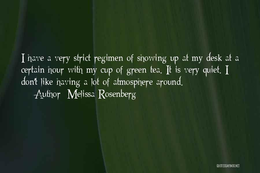 Melissa Rosenberg Quotes: I Have A Very Strict Regimen Of Showing Up At My Desk At A Certain Hour With My Cup Of