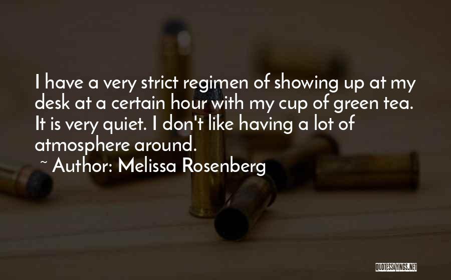 Melissa Rosenberg Quotes: I Have A Very Strict Regimen Of Showing Up At My Desk At A Certain Hour With My Cup Of