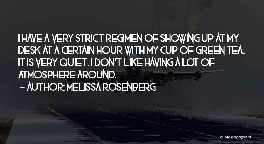 Melissa Rosenberg Quotes: I Have A Very Strict Regimen Of Showing Up At My Desk At A Certain Hour With My Cup Of