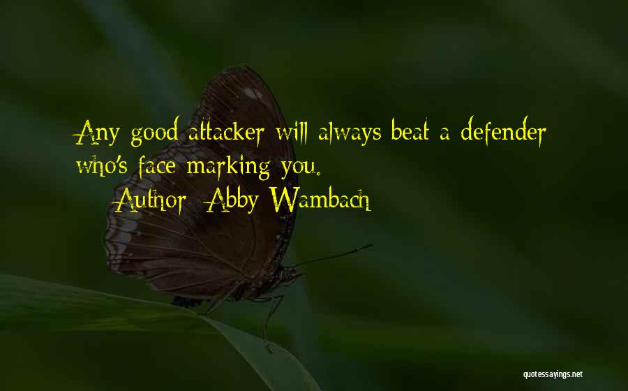 Abby Wambach Quotes: Any Good Attacker Will Always Beat A Defender Who's Face-marking You.