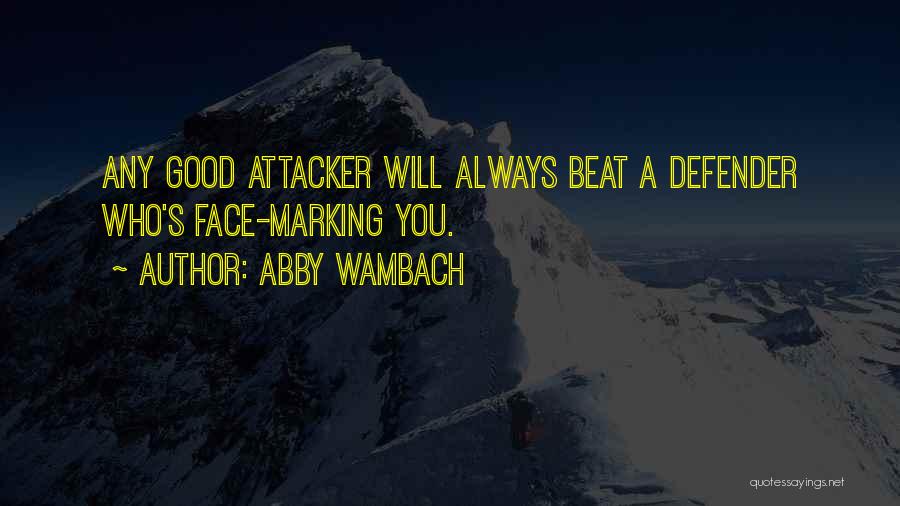 Abby Wambach Quotes: Any Good Attacker Will Always Beat A Defender Who's Face-marking You.