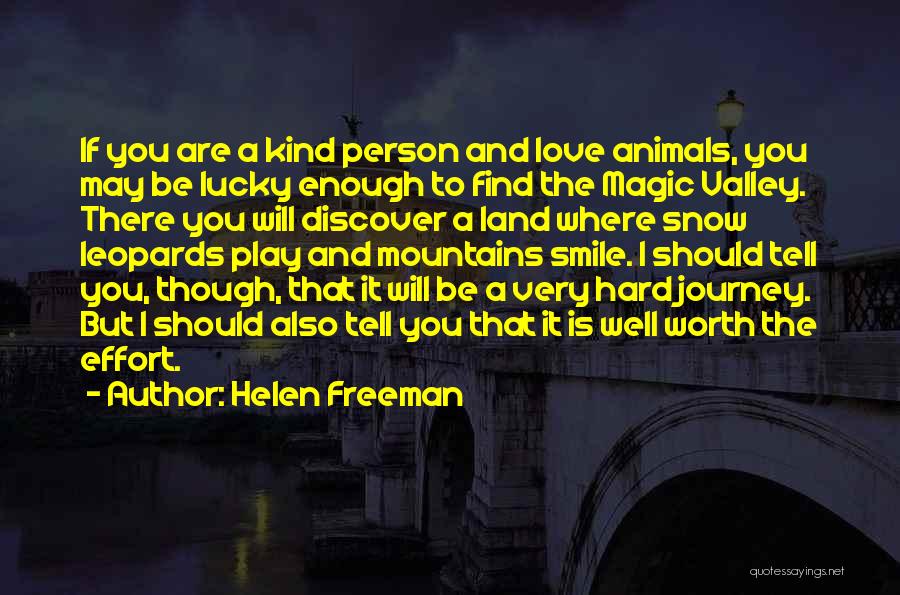 Helen Freeman Quotes: If You Are A Kind Person And Love Animals, You May Be Lucky Enough To Find The Magic Valley. There
