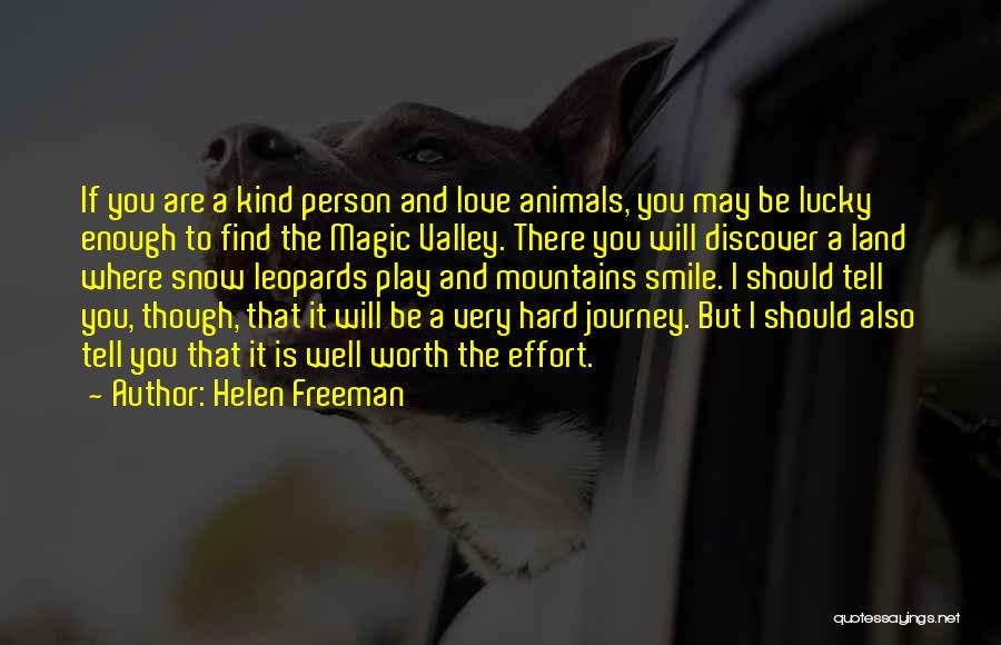 Helen Freeman Quotes: If You Are A Kind Person And Love Animals, You May Be Lucky Enough To Find The Magic Valley. There