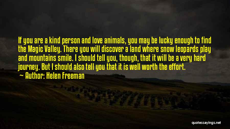 Helen Freeman Quotes: If You Are A Kind Person And Love Animals, You May Be Lucky Enough To Find The Magic Valley. There