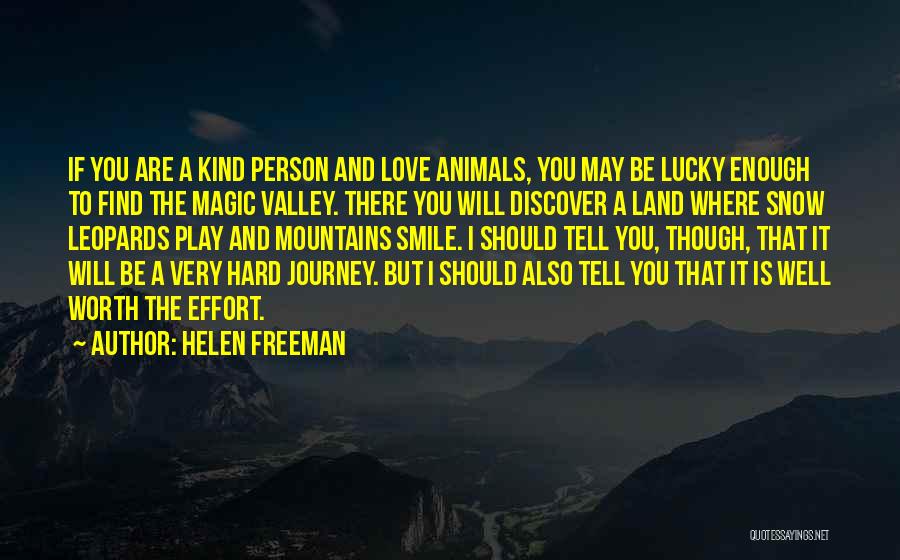 Helen Freeman Quotes: If You Are A Kind Person And Love Animals, You May Be Lucky Enough To Find The Magic Valley. There